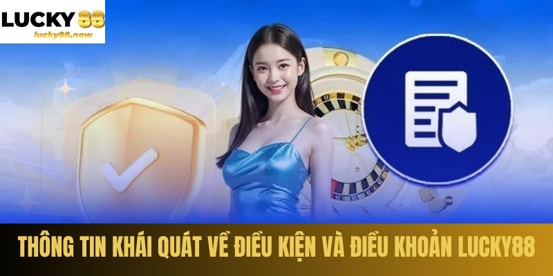 Thông tin khái quát về điều kiện và điều khoản LUCKY88