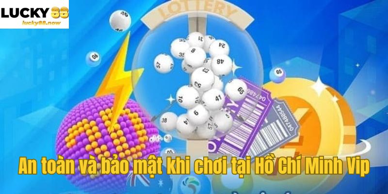 An toàn và bảo mật khi chơi tại Hồ Chí Minh Vip