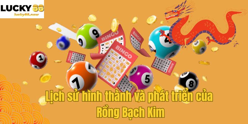 Lịch sử hình thành và phát triển của Rồng Bạch Kim