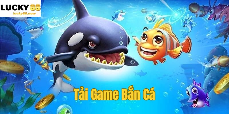 Tải Game Bắn Cá - Kiếm Tiền Từ Đại Dương Sâu Thẳm