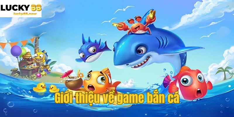 Giới thiệu về game bắn cá