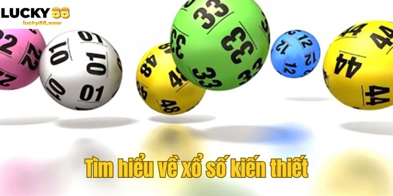 Tìm hiểu về xổ số kiến thiết