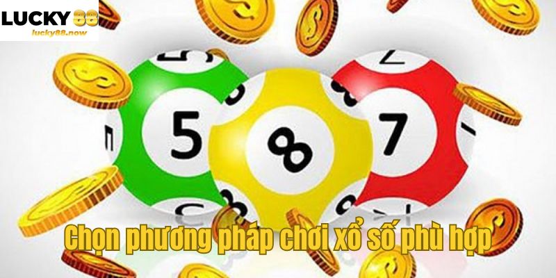 Chọn phương pháp chơi xổ số phù hợp
