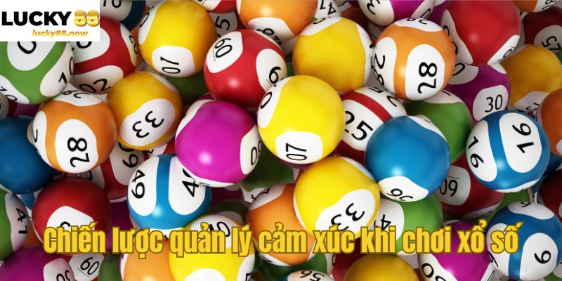 Chiến lược quản lý cảm xúc khi chơi xổ số